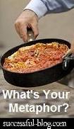 Whatââ¬â¢s Your Metaphor?