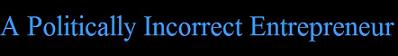 A Politically Incorrect Entrepreneur