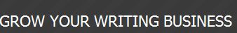 GROW YOUR OWN WRITING BUSINESS