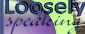 Loosely Speaking