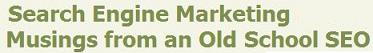 Search Engine Marketing Musings from an Old School SEO