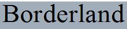   Borderland  