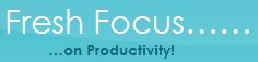   Fresh Focus on Productivity  