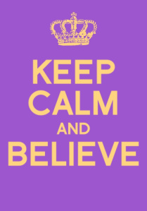 Keep Calm and Believe