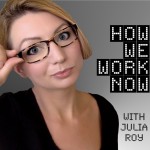 How we work now podcast