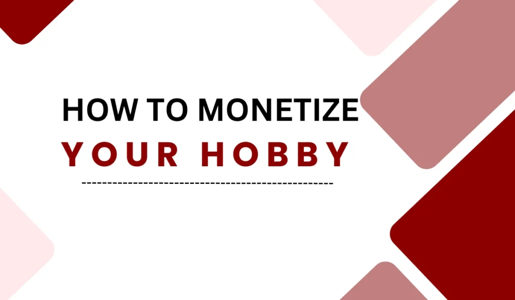 How To Monetize Your Hobby