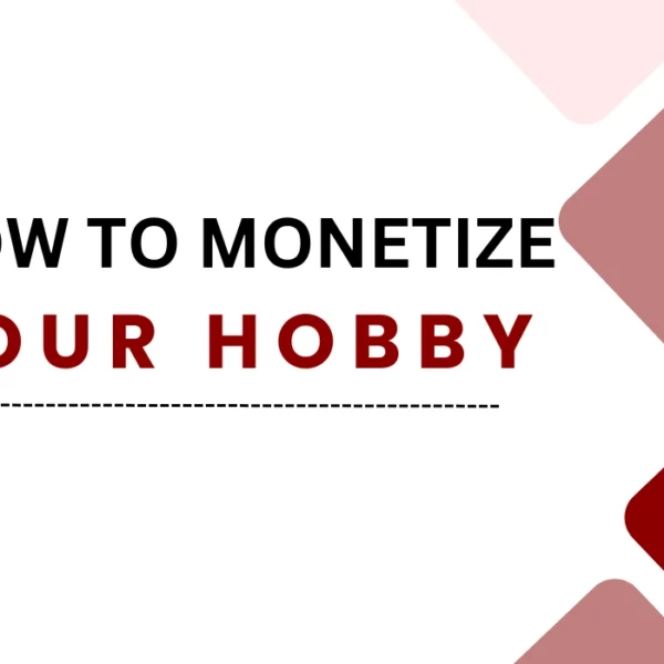 How To Monetize Your Hobby