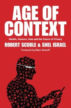Book Review: The Age of Context, by Robert Scoble and Shel Israel